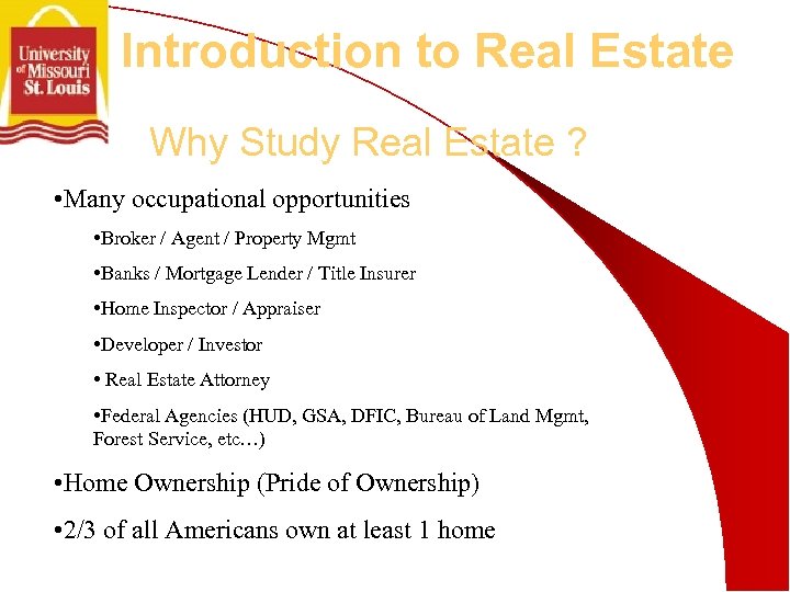 Introduction to Real Estate Why Study Real Estate ? • Many occupational opportunities •