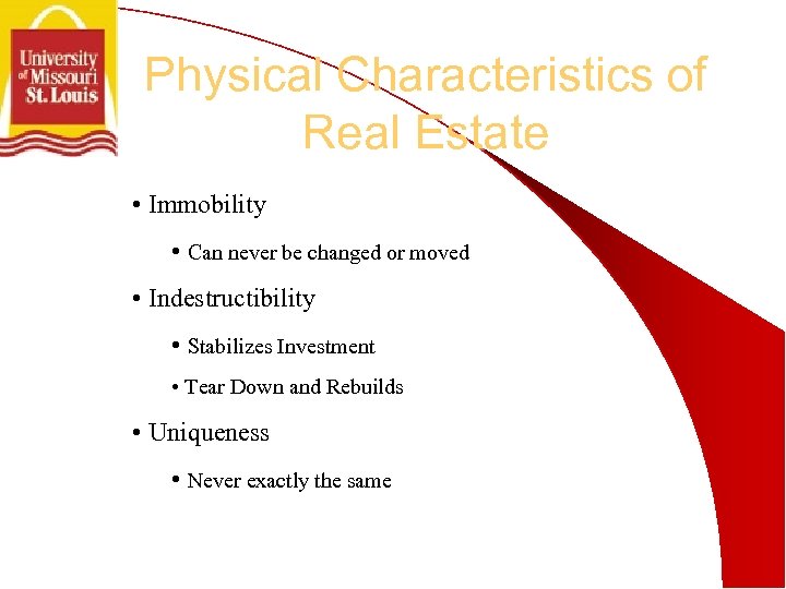 Physical Characteristics of Real Estate • Immobility • Can never be changed or moved