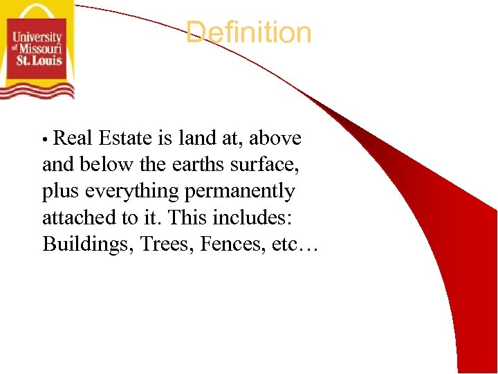 Definition • Real Estate is land at, above and below the earths surface, plus