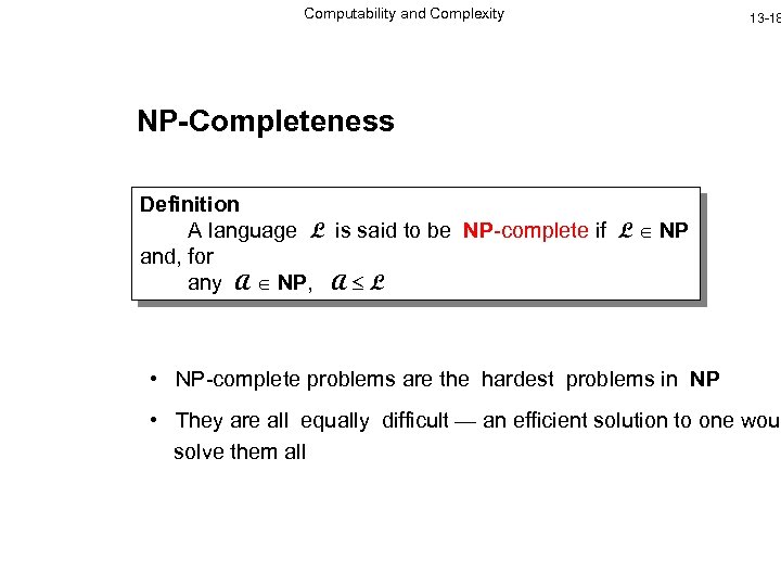 Computability and Complexity 13 -18 NP-Completeness Definition A language L is said to be