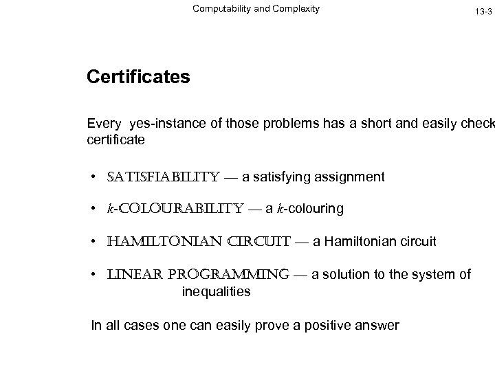 Computability and Complexity 13 -3 Certificates Every yes-instance of those problems has a short