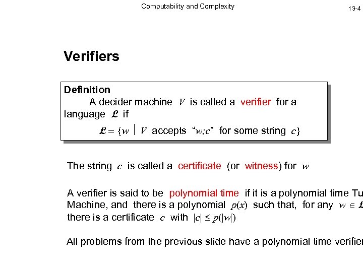 Computability and Complexity 13 -4 Verifiers Definition A decider machine V is called a