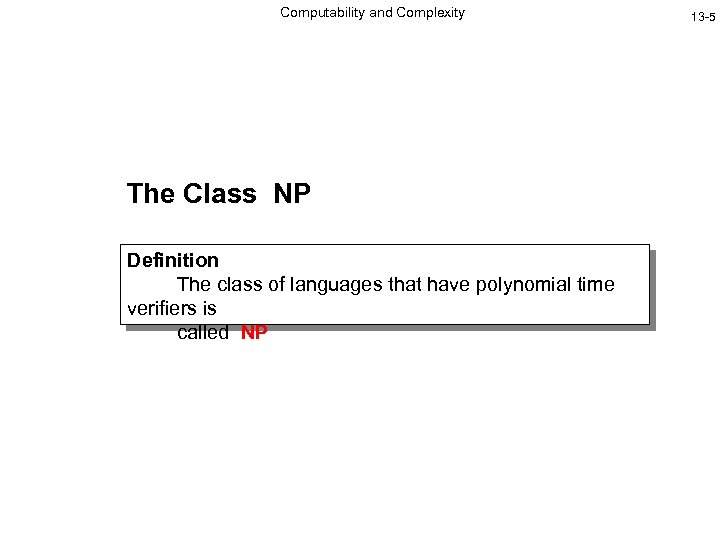 Computability and Complexity The Class NP Definition The class of languages that have polynomial