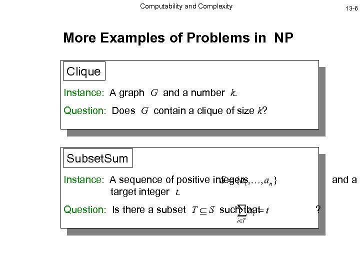 Computability and Complexity 13 -6 More Examples of Problems in NP Clique Instance: A