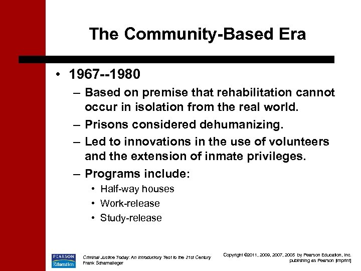 The Community-Based Era • 1967 --1980 – Based on premise that rehabilitation cannot occur