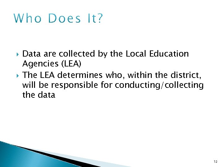  Data are collected by the Local Education Agencies (LEA) The LEA determines who,