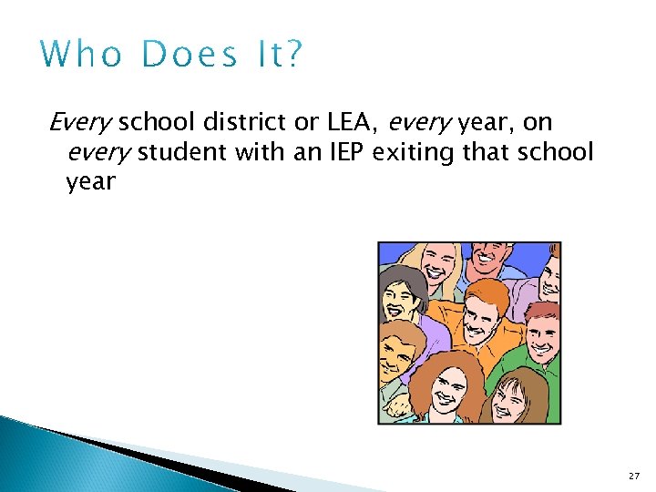 Every school district or LEA, every year, on every student with an IEP exiting