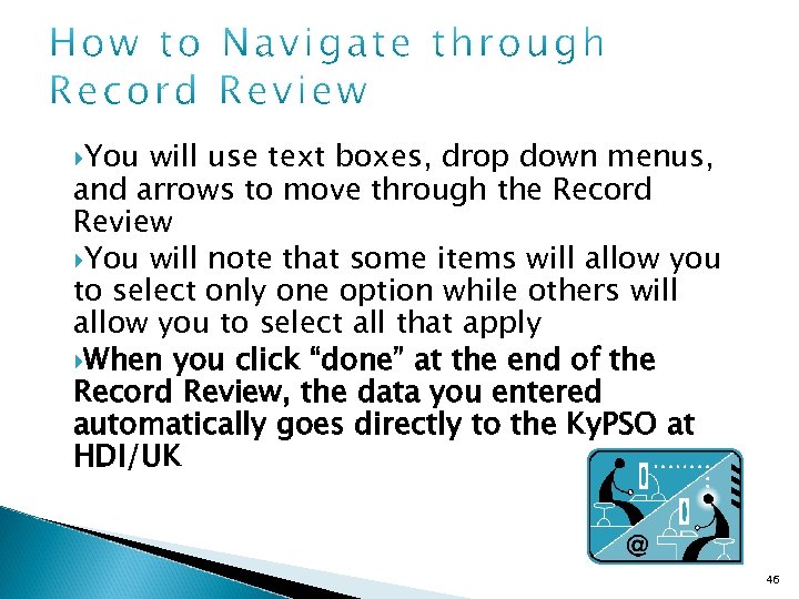  You will use text boxes, drop down menus, and arrows to move through