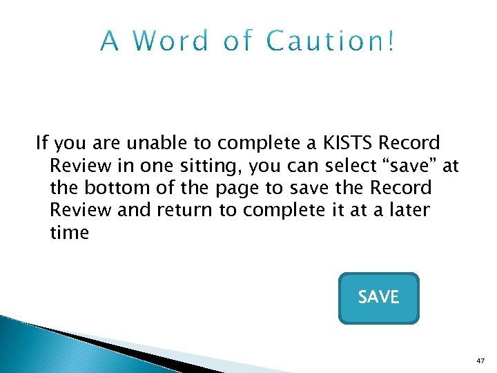 If you are unable to complete a KISTS Record Review in one sitting, you