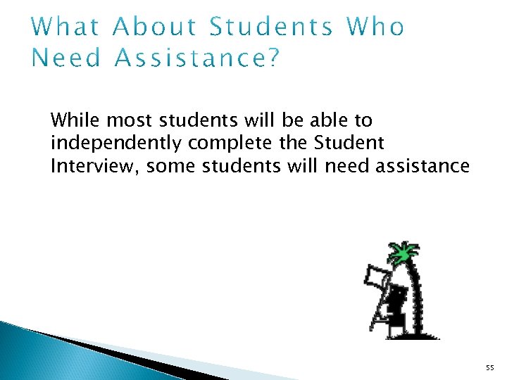 While most students will be able to independently complete the Student Interview, some students