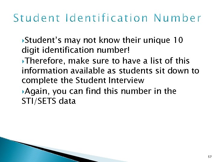  Student’s may not know their unique 10 digit identification number! Therefore, make sure