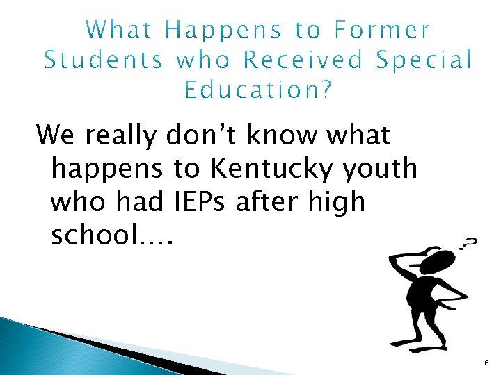 We really don’t know what happens to Kentucky youth who had IEPs after high