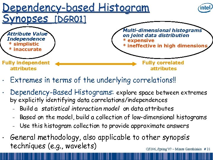 Dependency-based Histogram Synopses [DGR 01] Attribute Value Independence * simplistic * inaccurate Fully independent