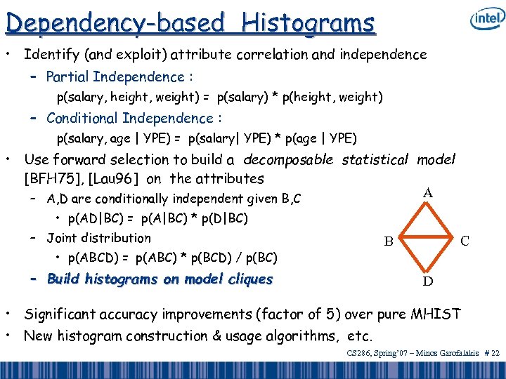 Dependency-based Histograms • Identify (and exploit) attribute correlation and independence – Partial Independence :