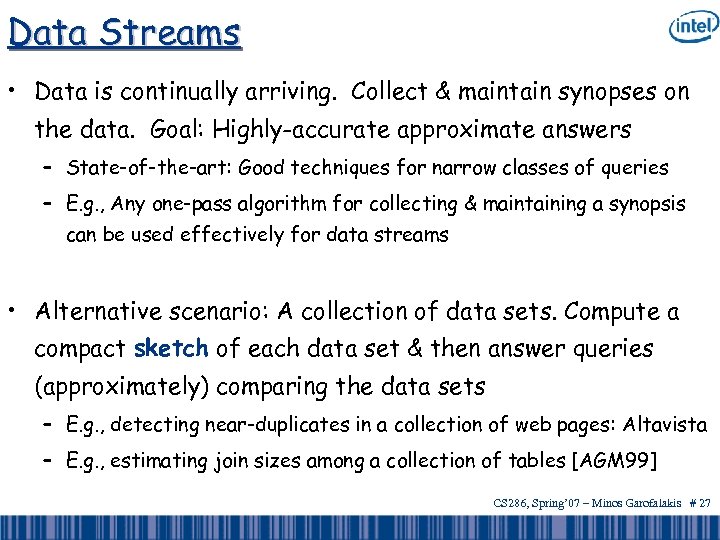 Data Streams • Data is continually arriving. Collect & maintain synopses on the data.