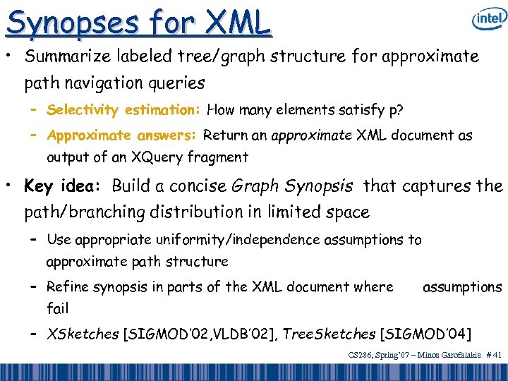 Synopses for XML • Summarize labeled tree/graph structure for approximate path navigation queries –