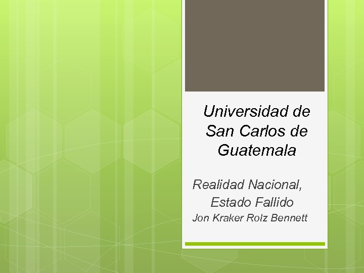 Universidad de San Carlos de Guatemala Realidad Nacional, Estado Fallido Jon Kraker Rolz Bennett