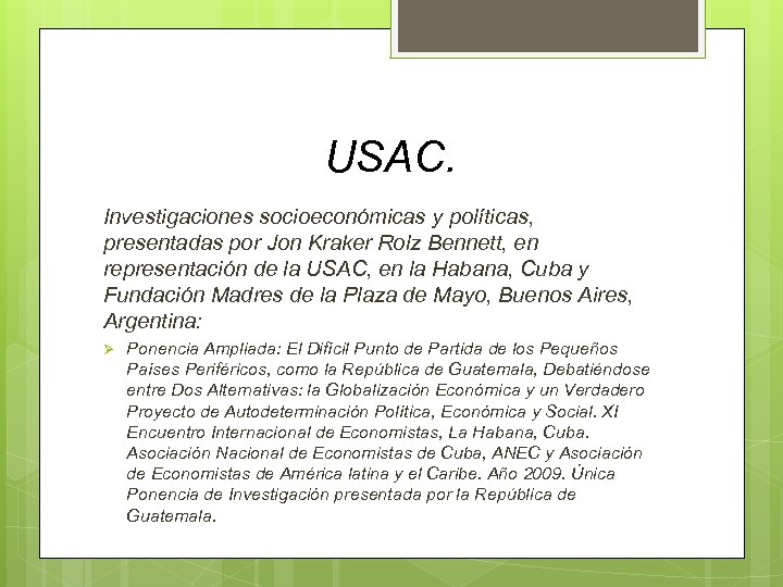 USAC. Investigaciones socioeconómicas y políticas, presentadas por Jon Kraker Rolz Bennett, en representación de