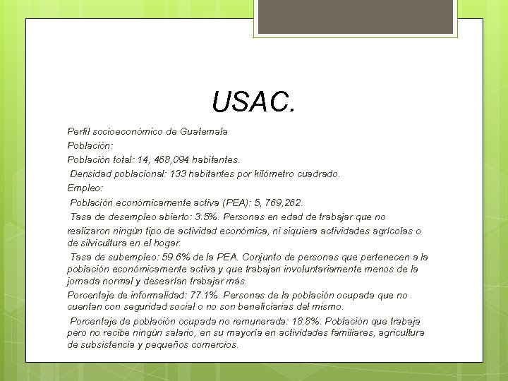 USAC. Perfil socioeconómico de Guatemala Población: Población total: 14, 468, 094 habitantes. Densidad poblacional: