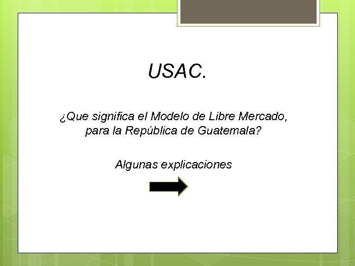 USAC. ¿Que significa el Modelo de Libre Mercado, para la República de Guatemala? Algunas
