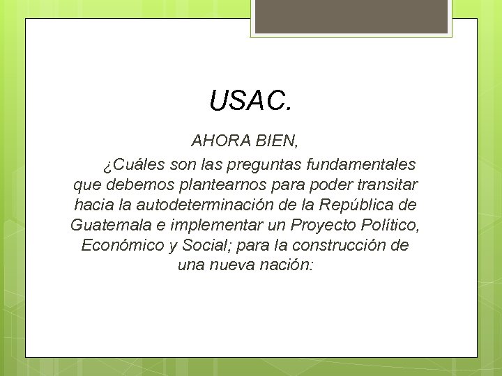USAC. AHORA BIEN, ¿Cuáles son las preguntas fundamentales que debemos plantearnos para poder transitar