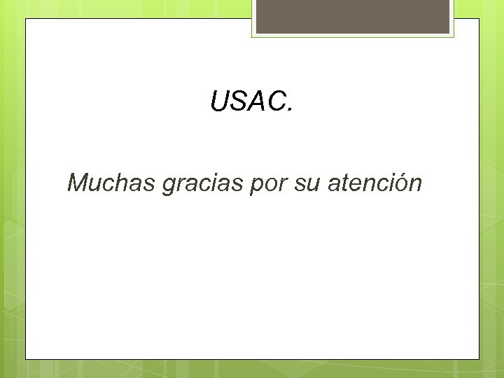 USAC. Muchas gracias por su atención 