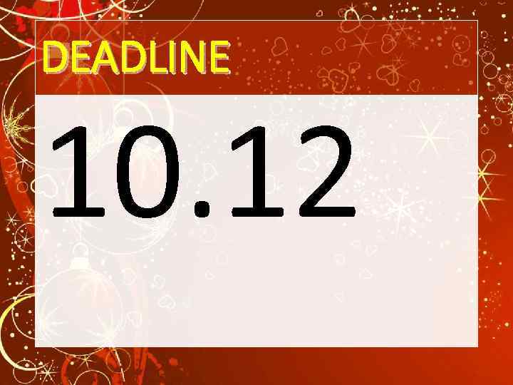 DEADLINE 10. 12 
