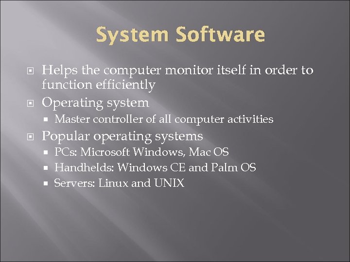 System Software Helps the computer monitor itself in order to function efficiently Operating system