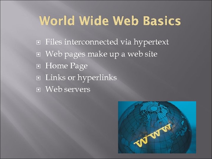 World Wide Web Basics Files interconnected via hypertext Web pages make up a web