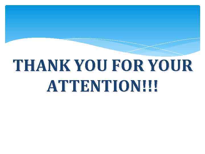 THANK YOU FOR YOUR ATTENTION!!! 