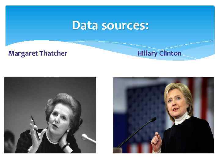 Data sources: Margaret Thatcher Hillary Clinton 