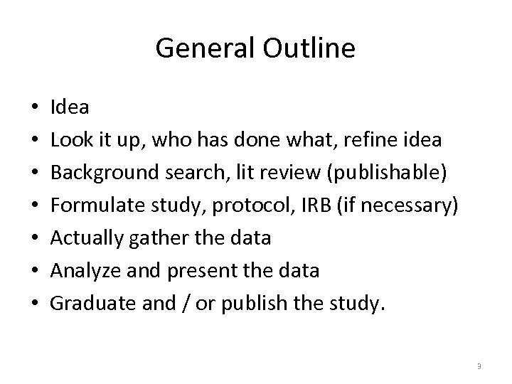 General Outline • • Idea Look it up, who has done what, refine idea