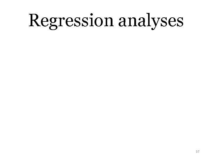 Regression analyses 37 