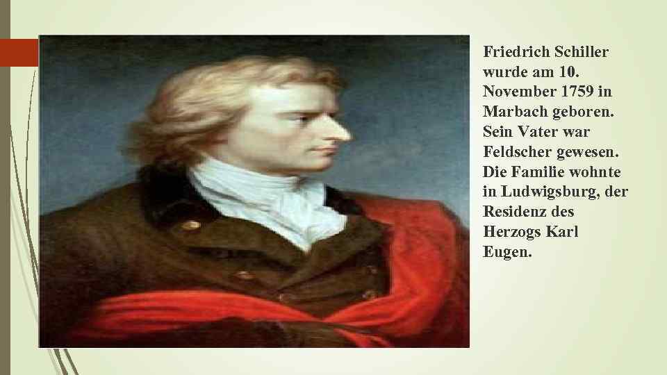 Friedrich Schiller wurde am 10. November 1759 in Marbach geboren. Sein Vater war Feldscher