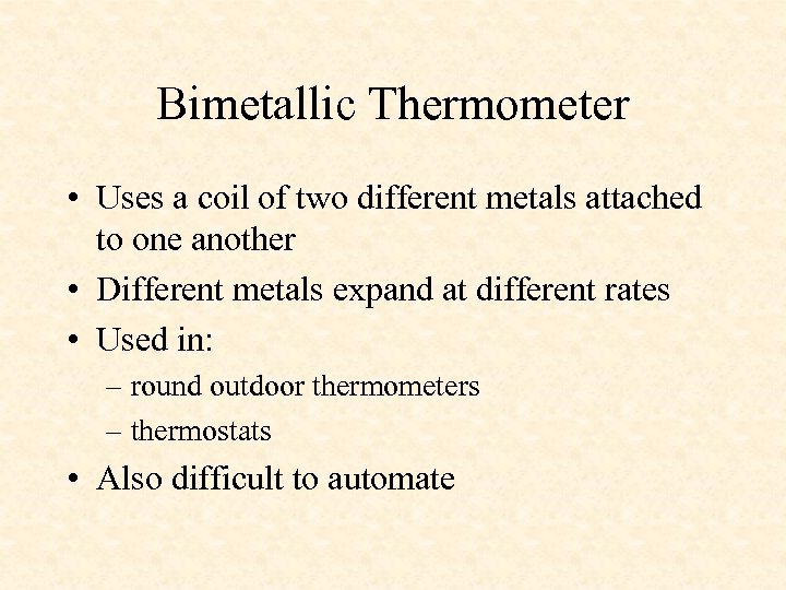 Bimetallic Thermometer • Uses a coil of two different metals attached to one another