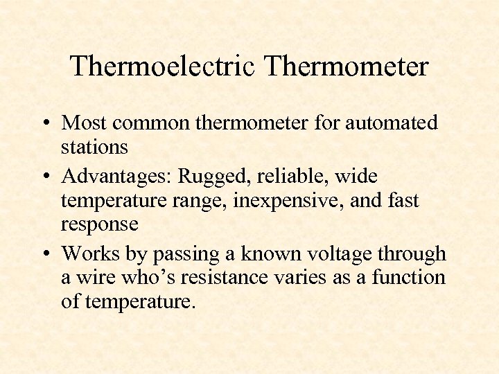 Thermoelectric Thermometer • Most common thermometer for automated stations • Advantages: Rugged, reliable, wide
