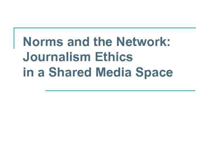 Norms and the Network: Journalism Ethics in a Shared Media Space 