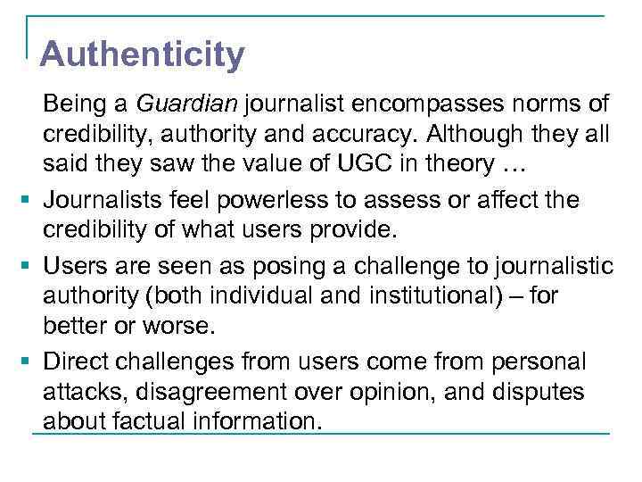 Authenticity Being a Guardian journalist encompasses norms of credibility, authority and accuracy. Although they