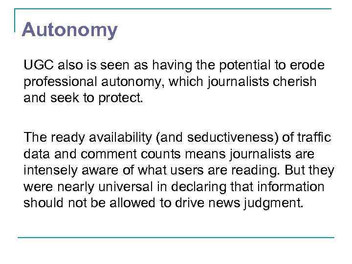 Autonomy UGC also is seen as having the potential to erode professional autonomy, which