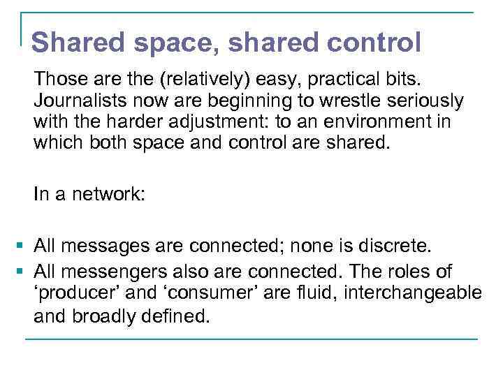 Shared space, shared control Those are the (relatively) easy, practical bits. Journalists now are