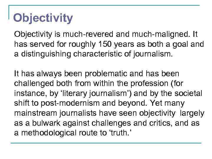 Objectivity is much-revered and much-maligned. It has served for roughly 150 years as both