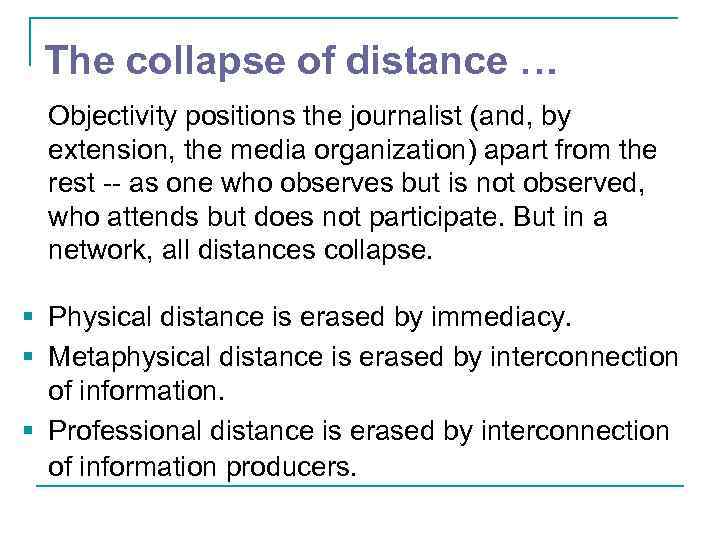 The collapse of distance … Objectivity positions the journalist (and, by extension, the media