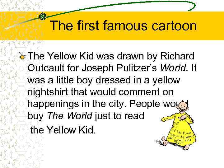 The first famous cartoon The Yellow Kid was drawn by Richard Outcault for Joseph