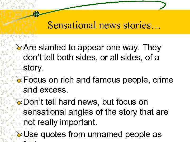 Sensational news stories… Are slanted to appear one way. They don’t tell both sides,