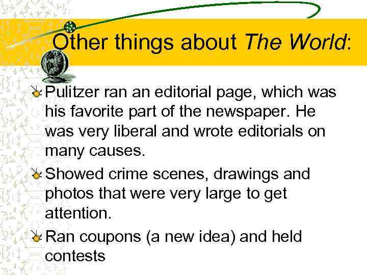 Other things about The World: Pulitzer ran an editorial page, which was his favorite