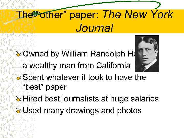 The “other” paper: The New York Journal Owned by William Randolph Hearst, a wealthy