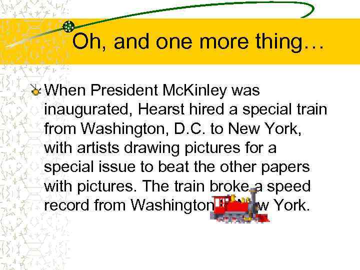 Oh, and one more thing… When President Mc. Kinley was inaugurated, Hearst hired a