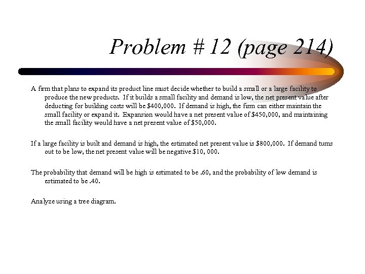 Problem # 12 (page 214) A firm that plans to expand its product line