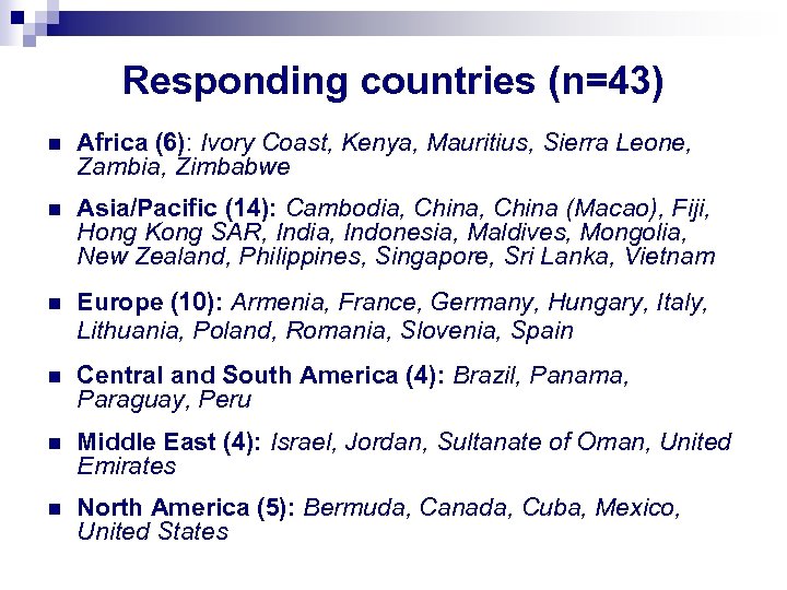 Responding countries (n=43) n Africa (6): Ivory Coast, Kenya, Mauritius, Sierra Leone, Zambia, Zimbabwe
