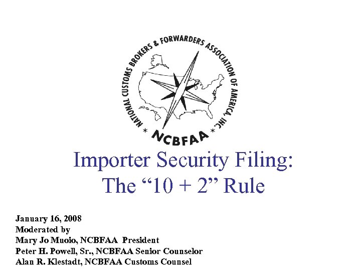 Importer Security Filing: The “ 10 + 2” Rule January 16, 2008 Moderated by